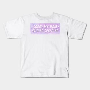 Sorry My Mom Said No Speeding, Funny Car Bumper Kids T-Shirt